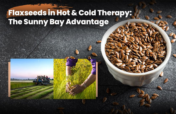 Flaxseeds in Hot &amp; Cold Therapy: The SunnyBay Advantage