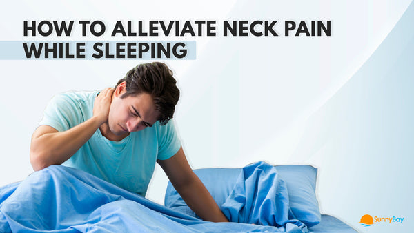  How to Alleviate Neck Pain while Sleeping
