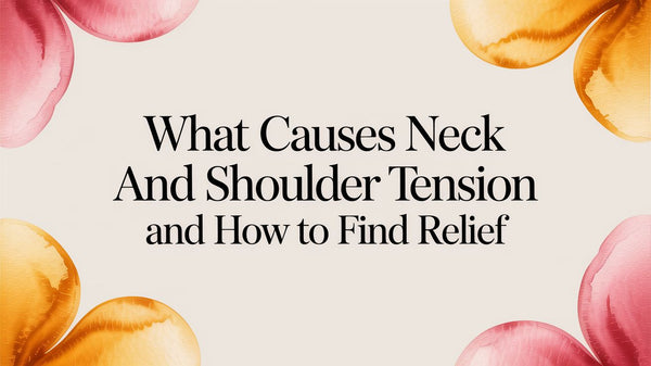 What Causes Neck and Shoulder Tension and How to Find Relief