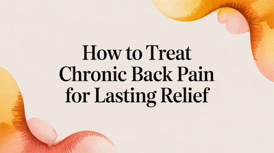How to Treat Chronic Back Pain for Lasting Relief