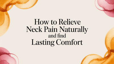 How to Relieve Neck Pain Naturally and Find Lasting Comfort