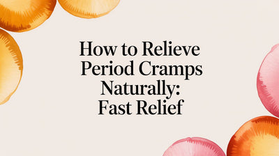 How to Relieve Period Cramps Naturally: Fast Relief