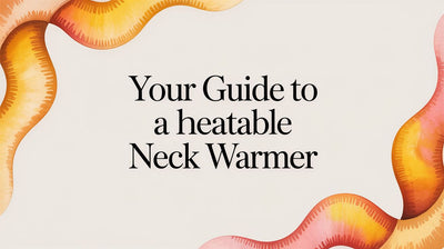 Your Guide to a Heatable Neck Warmer