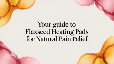 Your Guide to Flaxseed Heating pads for Natural Pain Relief