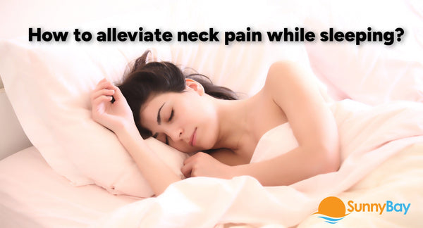 How to alleviate neck pain while sleeping?