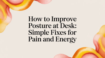 How to Improve Posture at Desk: Simple Fixes for Pain and Energy