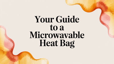 Your Guide to a Microwavable Heat Bag
