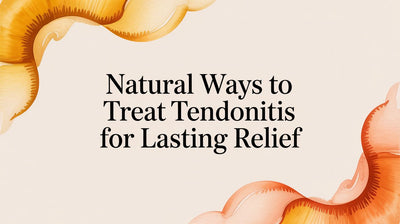 Natural Ways to Treat Tendonitis for Lasting Relief