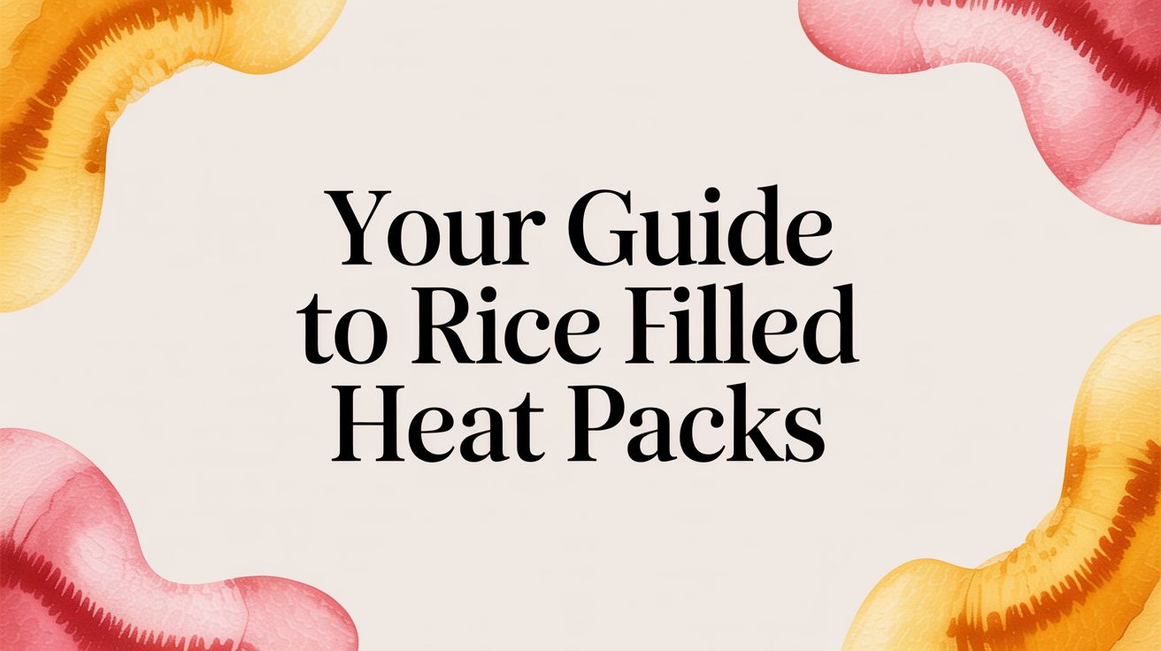 Your Guide to Rice Filled Heat Packs – SunnyBay