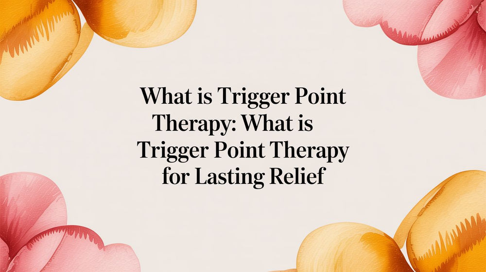 What Is Trigger Point Therapy: A Guide to Lasting Relief – SunnyBay